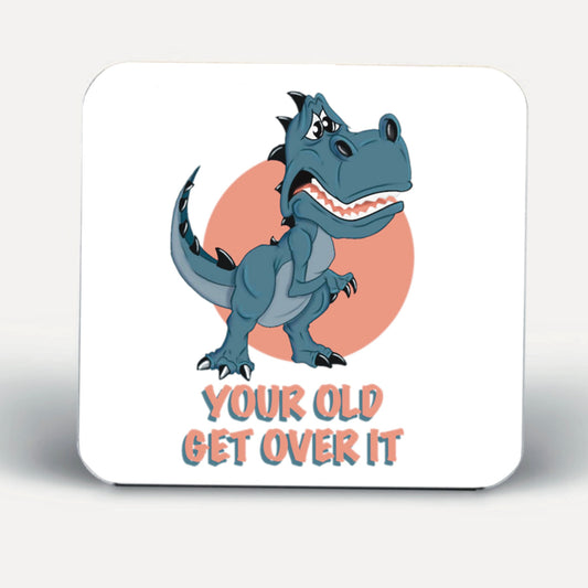 Dinosaur Coasters-Coasters your old get over it